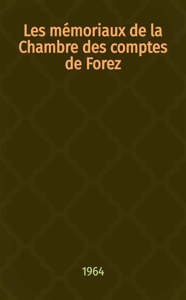 Les mémoriaux de la Chambre des comptes de Forez : Restitution du régistre des années 1349-1356