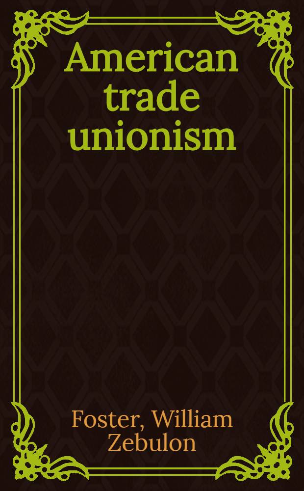 American trade unionism : Principles and organisation : Strategy and tactics