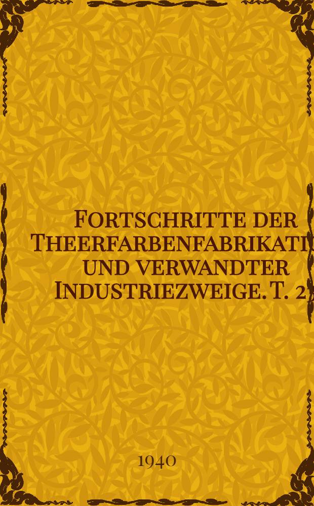 Fortschritte der Theerfarbenfabrikation und verwandter Industriezweige. T. 23 : Umfassend die Anmeldungen des Jahres 1936 ...