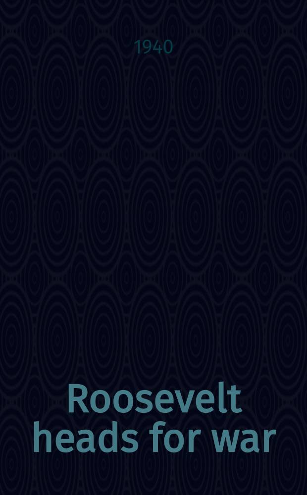 Roosevelt heads for war