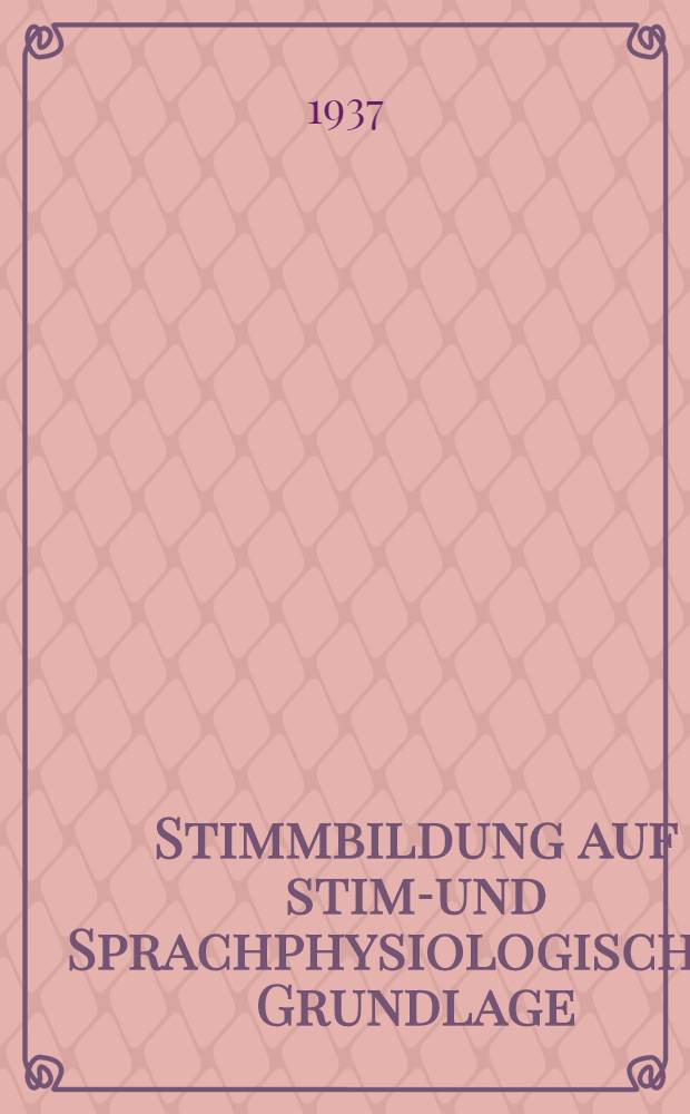 Stimmbildung auf stimm- und Sprachphysiologischer Grundlage