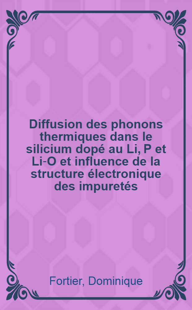 Diffusion des phonons thermiques dans le silicium dopé au Li, P et Li-O et influence de la structure électronique des impuretés : Thèse prés. à l'Univ. de Paris-Sud