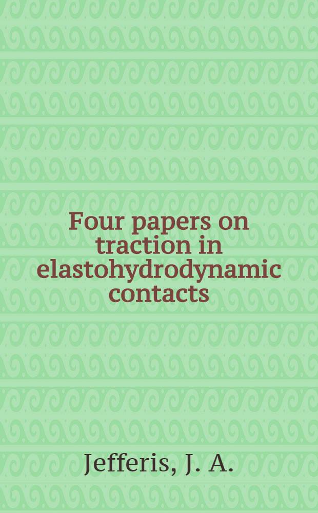 Four papers on traction in elastohydrodynamic contacts