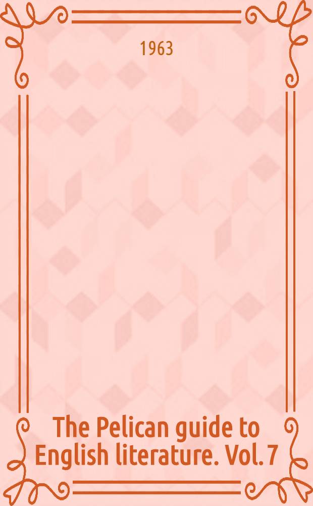 ... The Pelican guide to English literature. Vol. 7 : The modern age