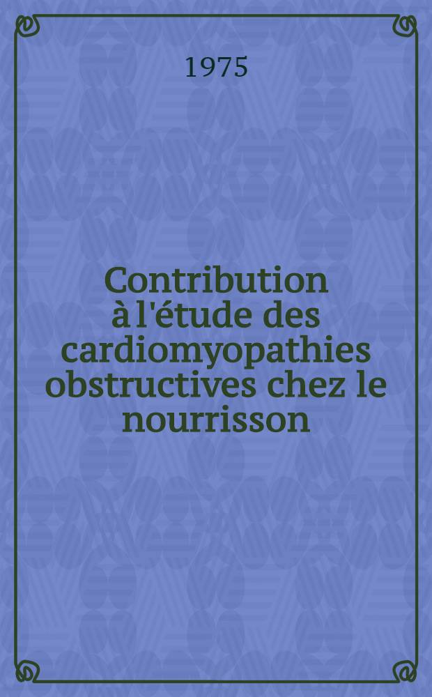 Contribution à l'étude des cardiomyopathies obstructives chez le nourrisson : Thèse ..