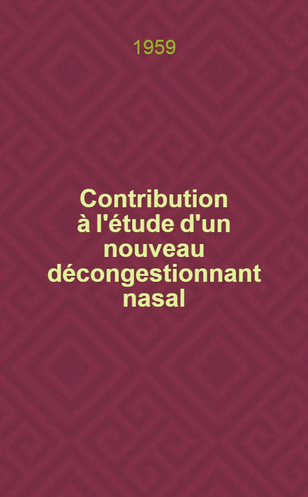 Contribution à l'étude d'un nouveau décongestionnant nasal : Le chlorhydrate de tetrahydrozoline : Thèse pour le doctorat en méd. (diplôme d'État)