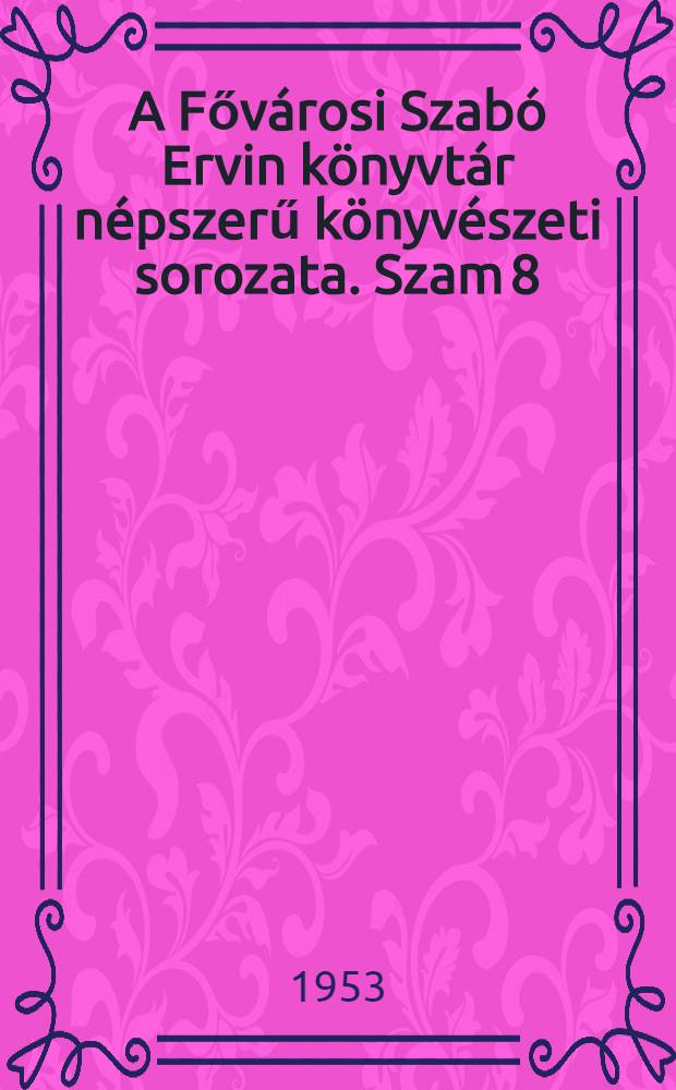A Főv&aacute;rosi Szab&oacute; Ervin k&ouml;nyvt&aacute;r n&eacute;pszerű k&ouml;nyv&eacute;szeti sorozata. Szam 8 : Mit olvassunk Lenin elvt&aacute;rsr&oacute;l magyar nyelven?