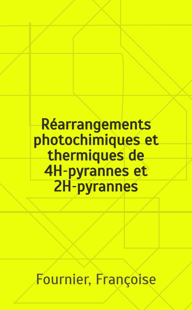 Réarrangements photochimiques et thermiques de 4H-pyrannes et 2H-pyrannes : Thèse