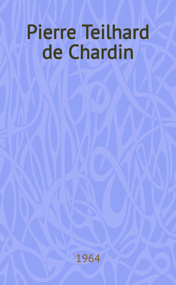 Pierre Teilhard de Chardin: some aspects of his thought