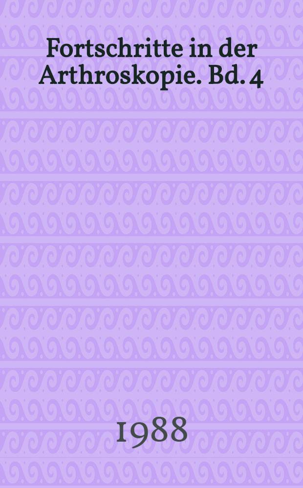 Fortschritte in der Arthroskopie. Bd. 4 : Arthroskopie bei Instabilität des Kniegelenks