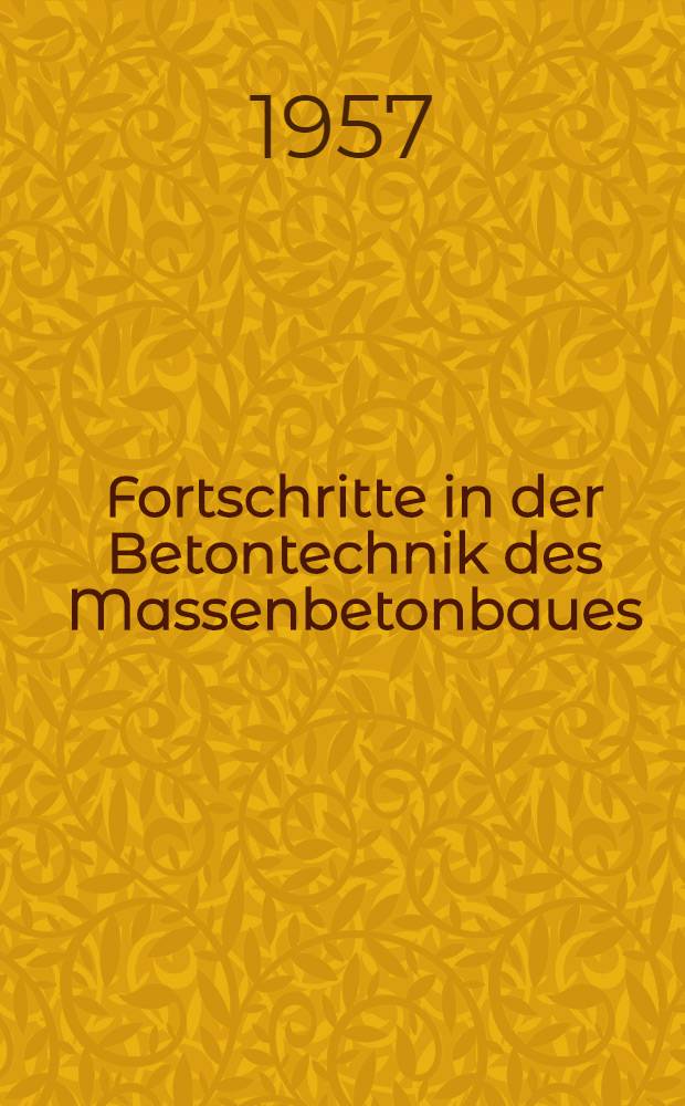 Fortschritte in der Betontechnik des Massenbetonbaues : Sammlung
