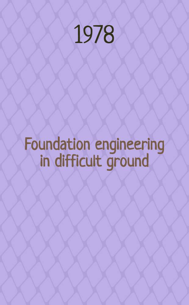 Foundation engineering in difficult ground : Based on the proc. of the Conf. on found. engineering which was held in Sheffield in Sept. 1976