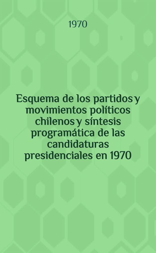 Esquema de los partidos y movimientos pol&iacute;ticos chilenos y s&iacute;ntesis program&aacute;tica de las candidaturas presidenciales en 1970