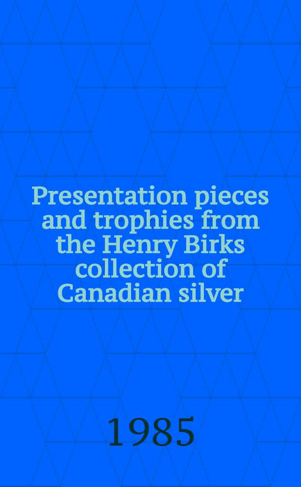Presentation pieces and trophies from the Henry Birks collection of Canadian silver