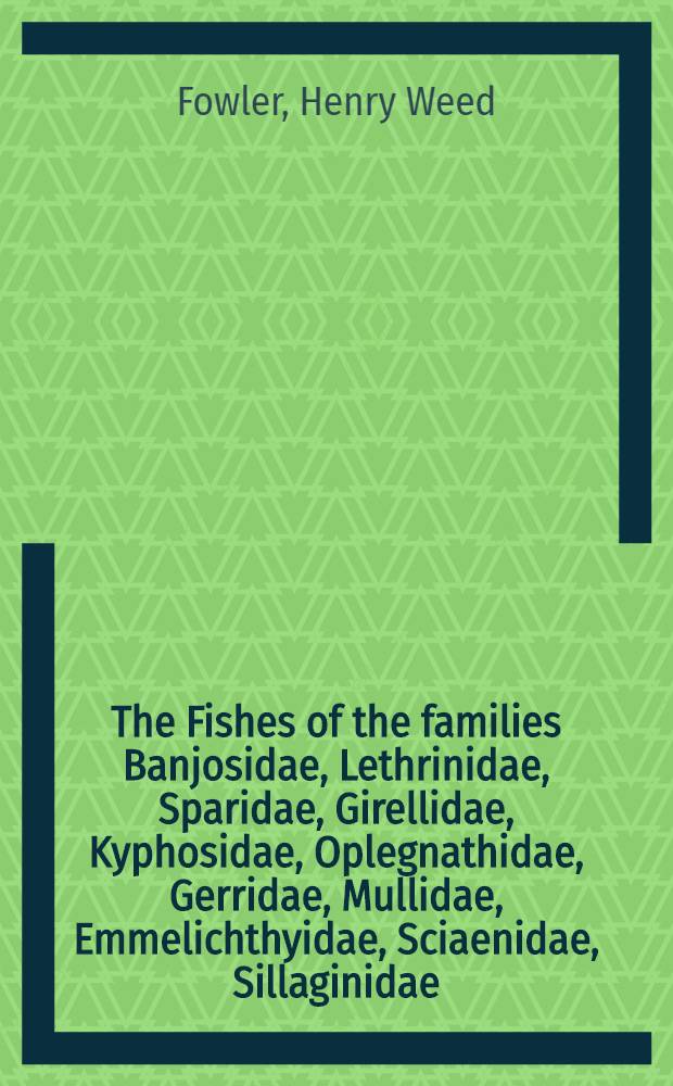 The Fishes of the families Banjosidae, Lethrinidae, Sparidae, Girellidae, Kyphosidae, Oplegnathidae, Gerridae, Mullidae, Emmelichthyidae, Sciaenidae, Sillaginidae, Arripidae, and Enoplosidae collected by the United States Bureau of fisheries steamer "Albatross", chiefly in Philippine seas and adjacent waters