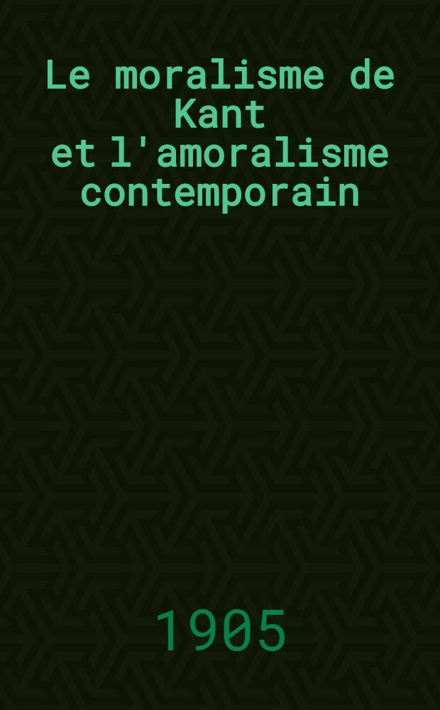 Le moralisme de Kant et l'amoralisme contemporain