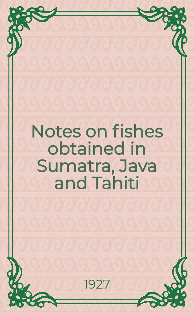 Notes on fishes obtained in Sumatra, Java and Tahiti