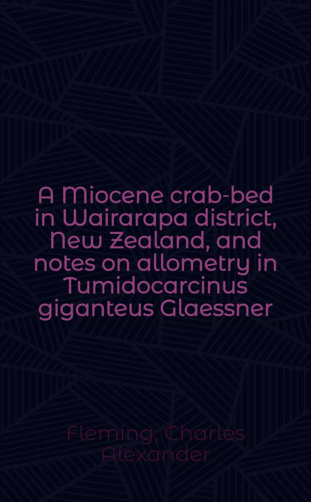 A Miocene crab-bed in Wairarapa district, New Zealand, and notes on allometry in Tumidocarcinus giganteus Glaessner