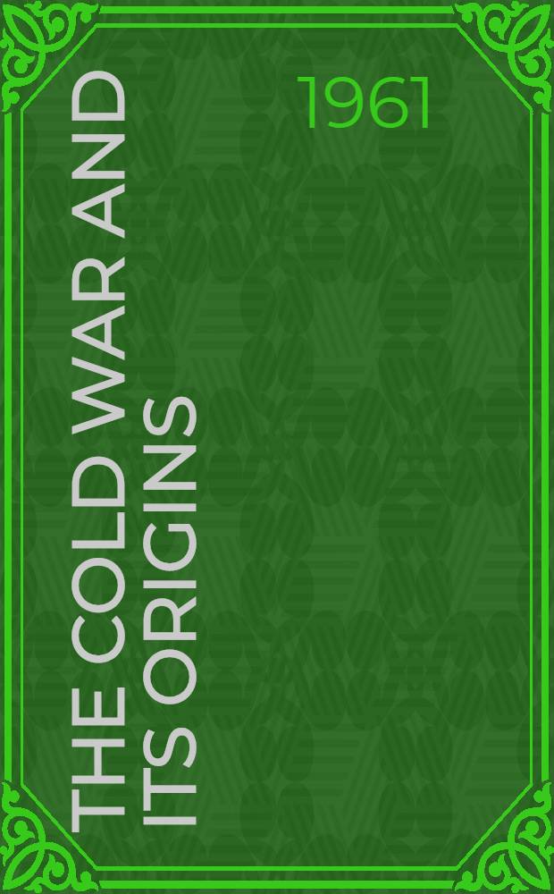 The cold war and its origins : 1917-1960. Vol. 1 : 1917-1950