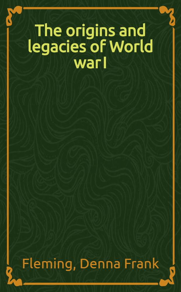 The origins and legacies of World war I