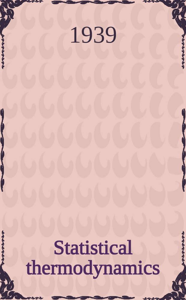 Statistical thermodynamics : A version of statistical mechanics for student of physics and chemistry