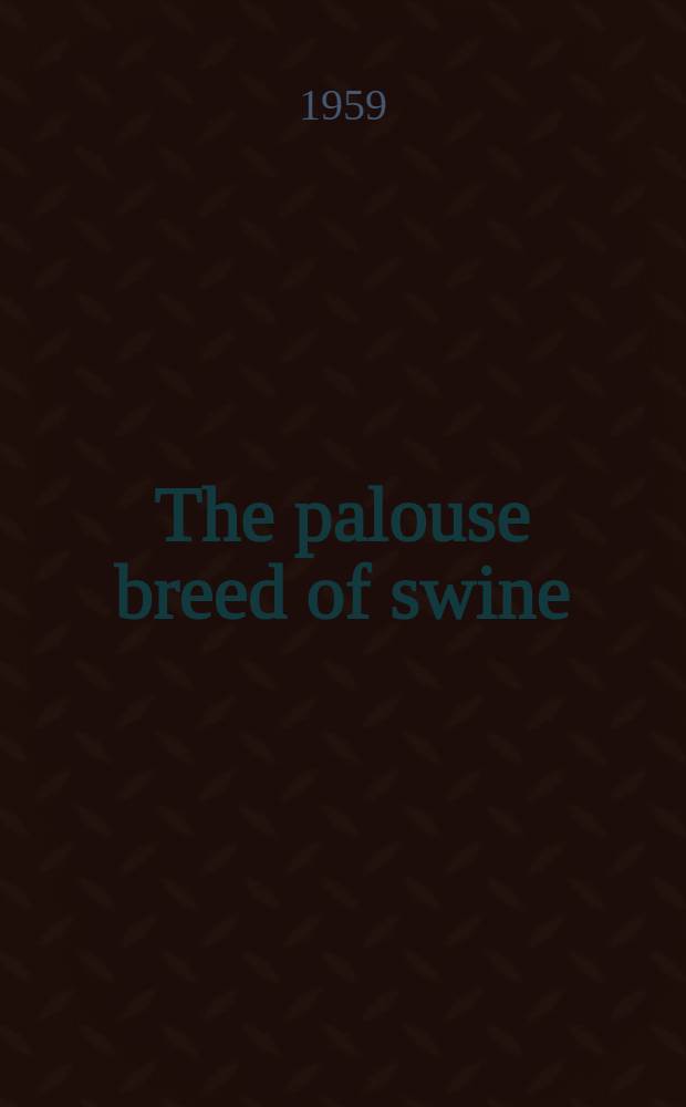 The palouse breed of swine : Origin, development, characteristics