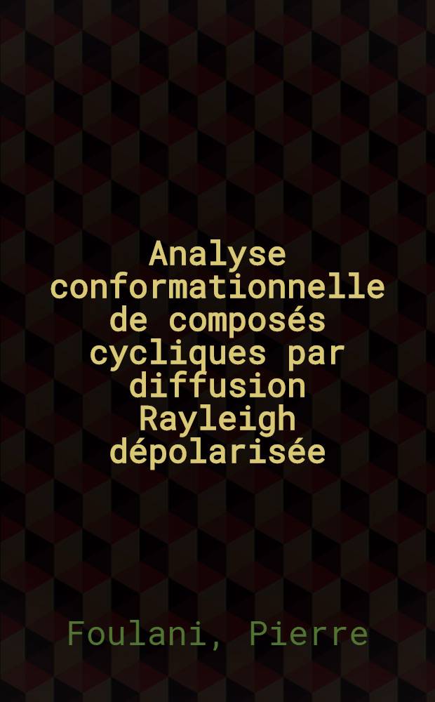 Analyse conformationnelle de composés cycliques par diffusion Rayleigh dépolarisée (D.R.D) : Application à l'étude du cholestérol : Thèse prés. à la Fac. des sciences de l'Univ. de Bordeaux ..
