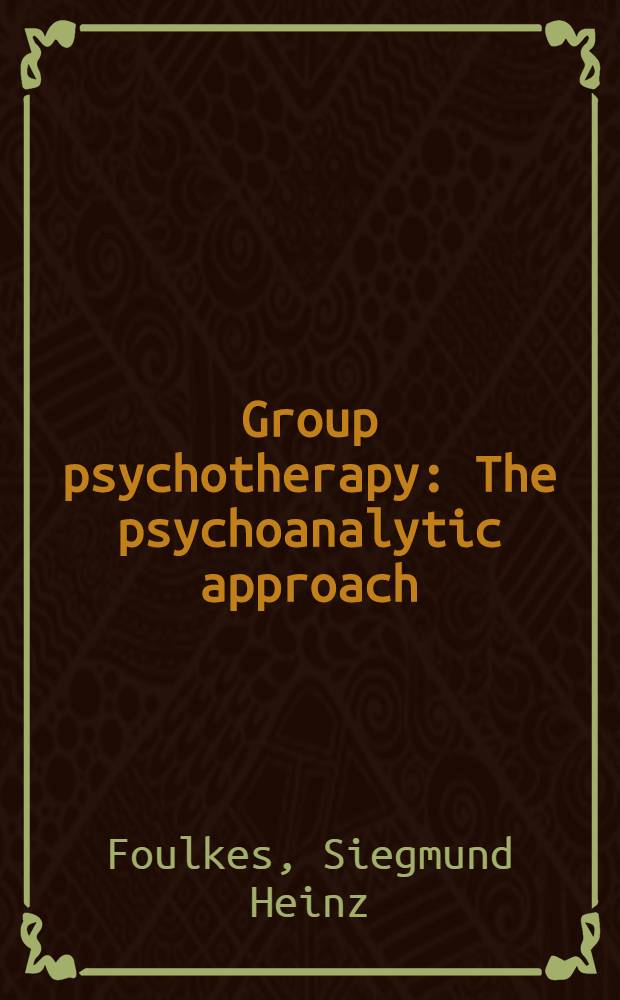 Group psychotherapy : The psychoanalytic approach