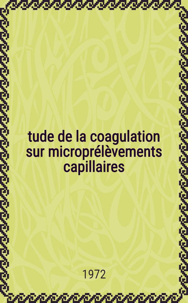 Étude de la coagulation sur microprélèvements capillaires : Thèse ..