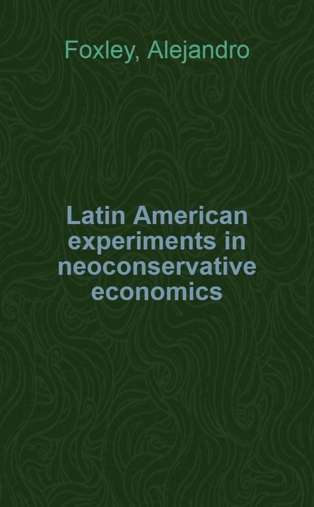 Latin American experiments in neoconservative economics