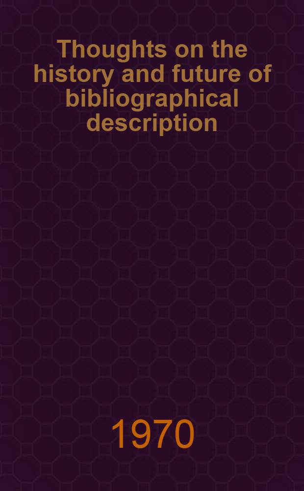 Thoughts on the history and future of bibliographical description