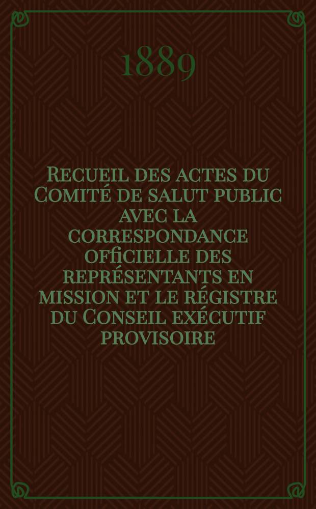 Recueil des actes du Comité de salut public avec la correspondance officielle des représentants en mission et le régistre du Conseil exécutif provisoire. T. 2 : 22 janv. 1793 - 31 mars 1793