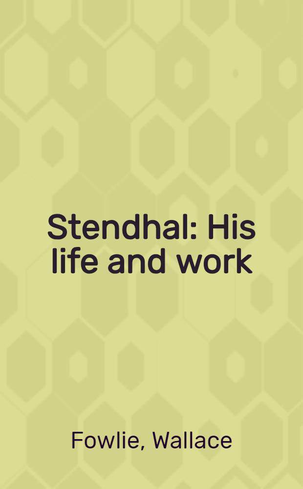 Stendhal : His life and work