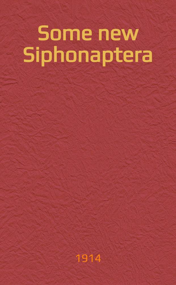 Some new Siphonaptera; A further report on the identification of some Siphonaptera from the Philippine Islands; The taxonomic value of the copulatory organs of the females in the order Siphonaptera / By Carroll Fox