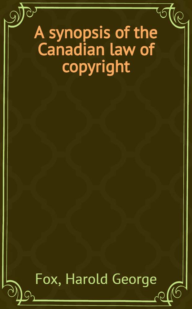 A synopsis of the Canadian law of copyright