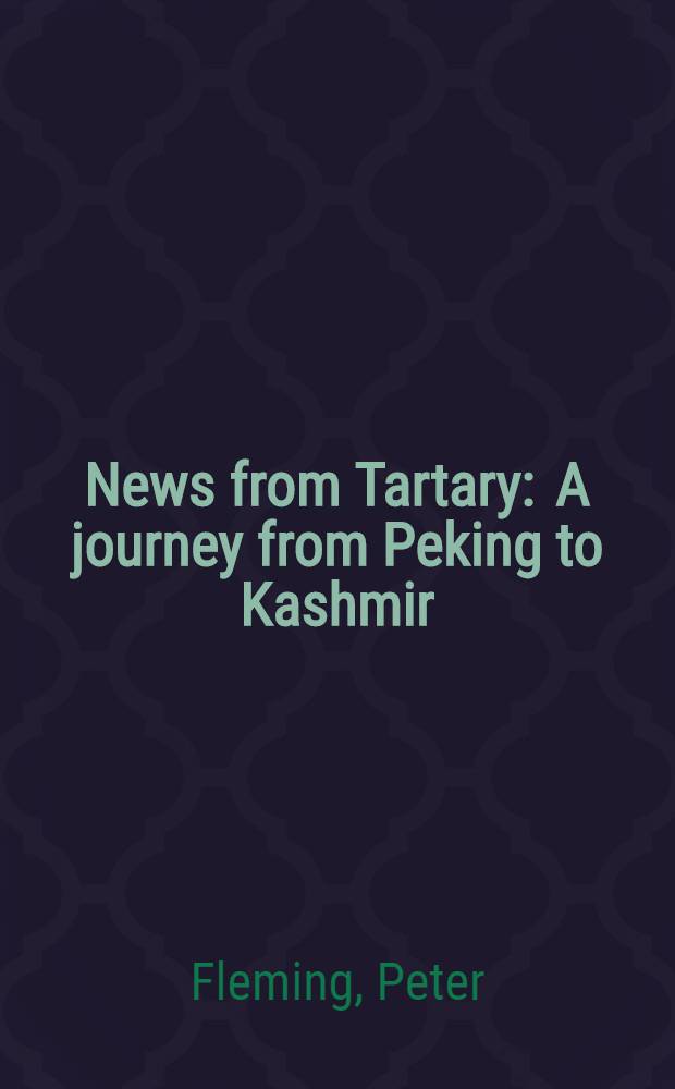 News from Tartary : A journey from Peking to Kashmir