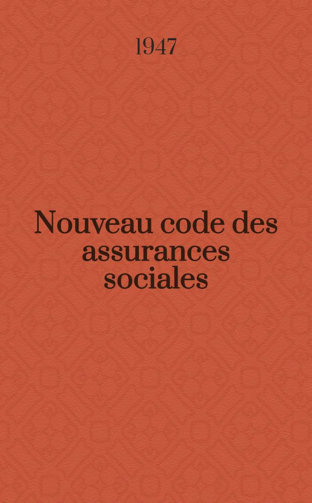 Nouveau code des assurances sociales : Complété par une table des matières analytique et alphabétique