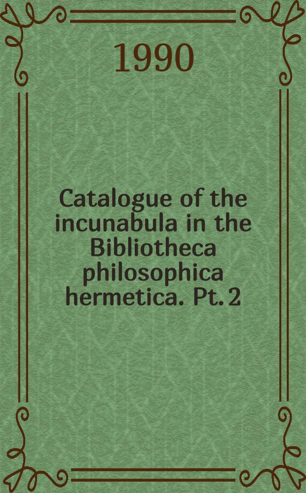 Catalogue of the incunabula in the Bibliotheca philosophica hermetica. Pt. 2 : Christ, Plato, Hermes Trismegistus