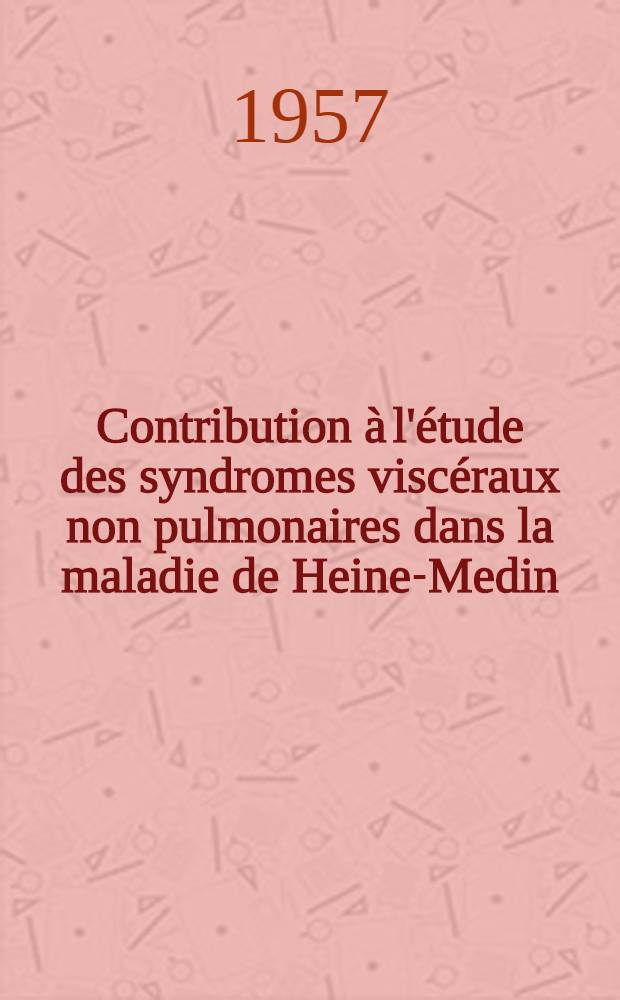 Contribution &agrave; l'&eacute;tude des syndromes visc&eacute;raux non pulmonaires dans la maladie de Heine-Medin : Th&egrave;se