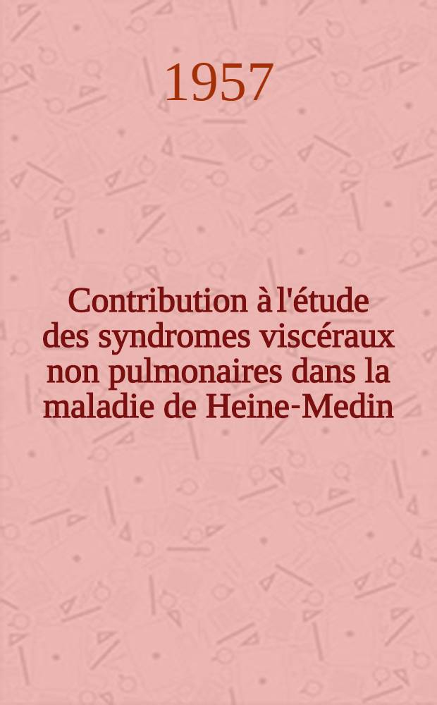 Contribution à l'étude des syndromes viscéraux non pulmonaires dans la maladie de Heine-Medin : Thèse