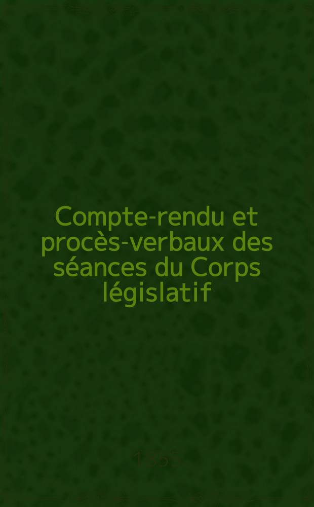 Compte-rendu et proc&egrave;s-verbaux des s&eacute;ances du Corps l&eacute;gislatif : Session extraordinaire de 1855 : Du 2 au 13 juillet 1855 : Tome unique