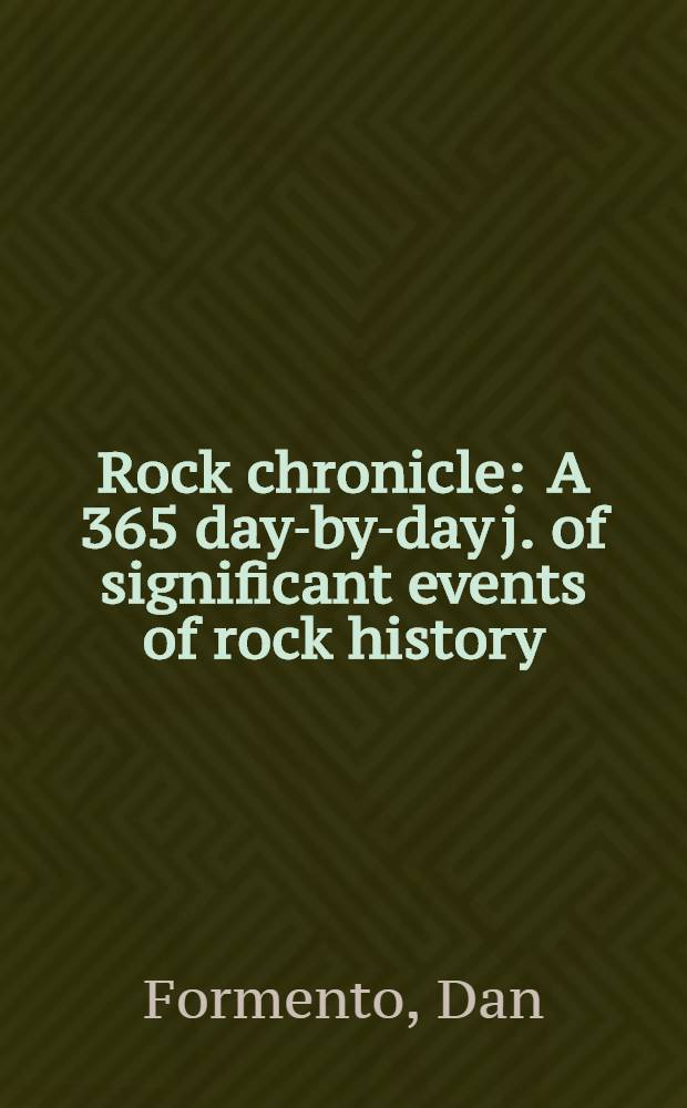 Rock chronicle : A 365 day-by-day j. of significant events of rock history
