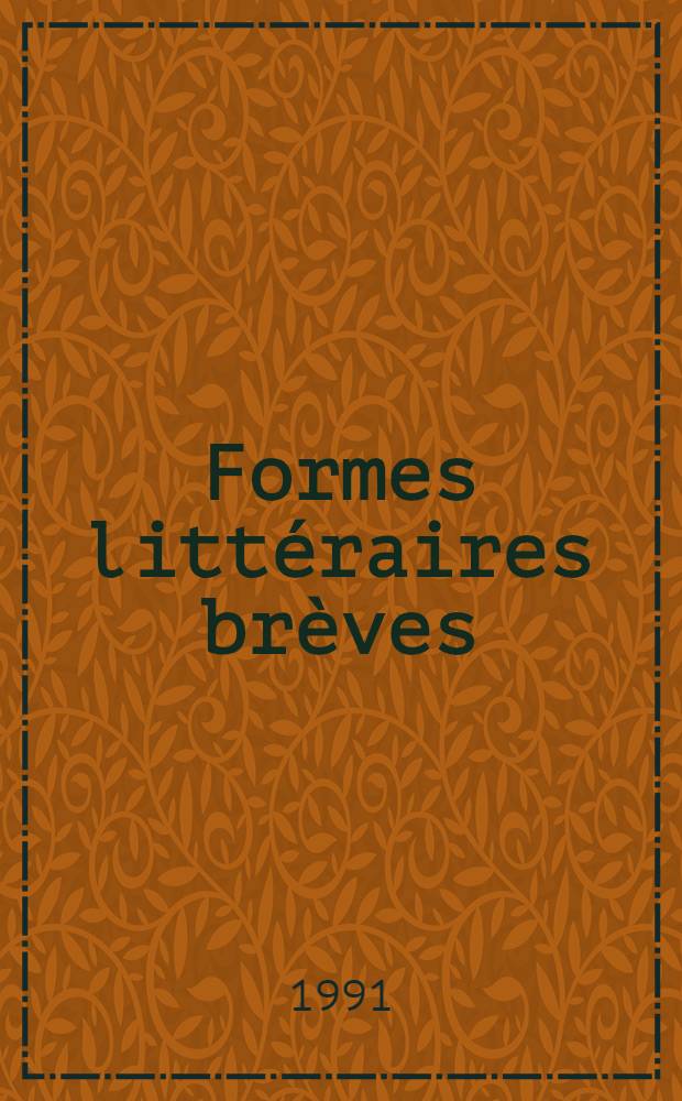 Formes littéraires brèves : Actes du colloque organisé par l'Université Blaise Pascalen coopération avec l'Univ. Clermont-Ferrand, 29 nov. au 2 déc. 1989