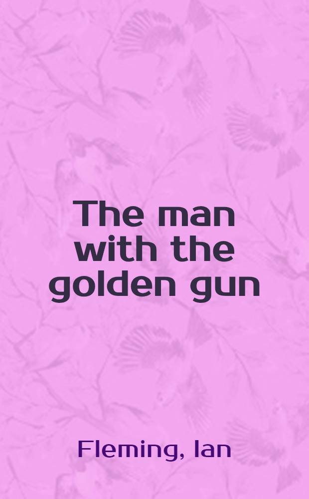 The man with the golden gun : A James Bond novel