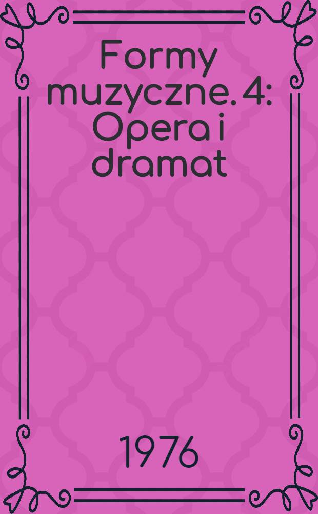 Formy muzyczne. 4 : Opera i dramat