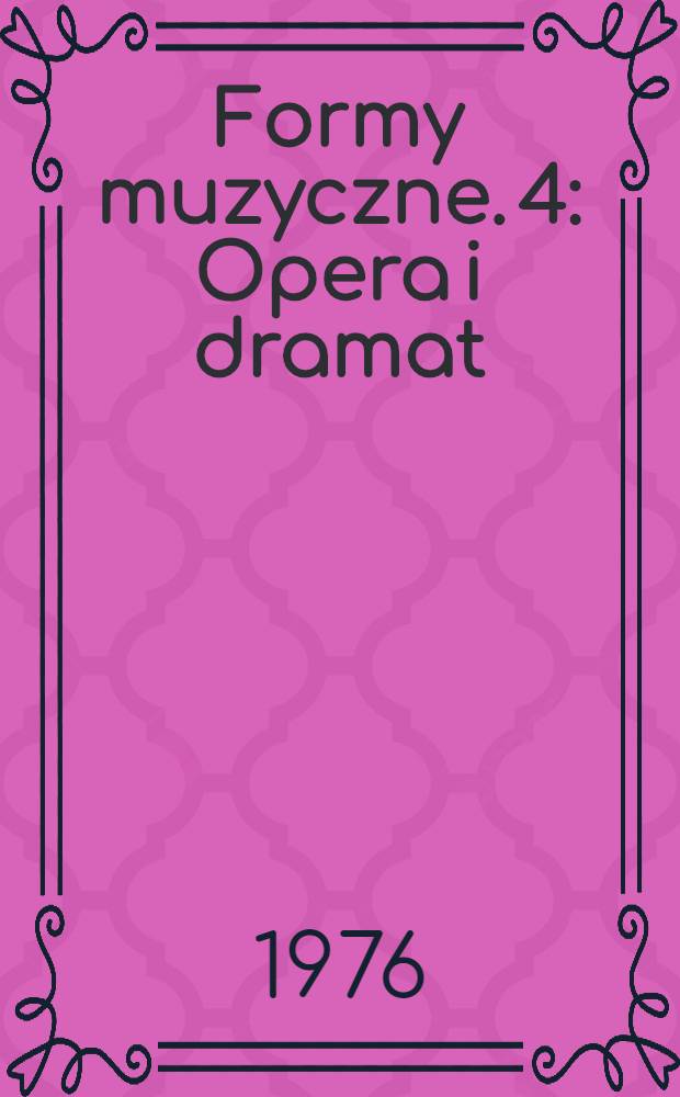 Formy muzyczne. 4 : Opera i dramat