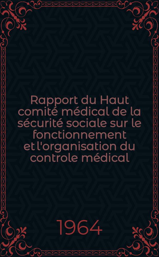 Rapport du Haut comit&eacute; m&eacute;dical de la s&eacute;curit&eacute; sociale sur le fonctionnement et l'organisation du controle m&eacute;dical
