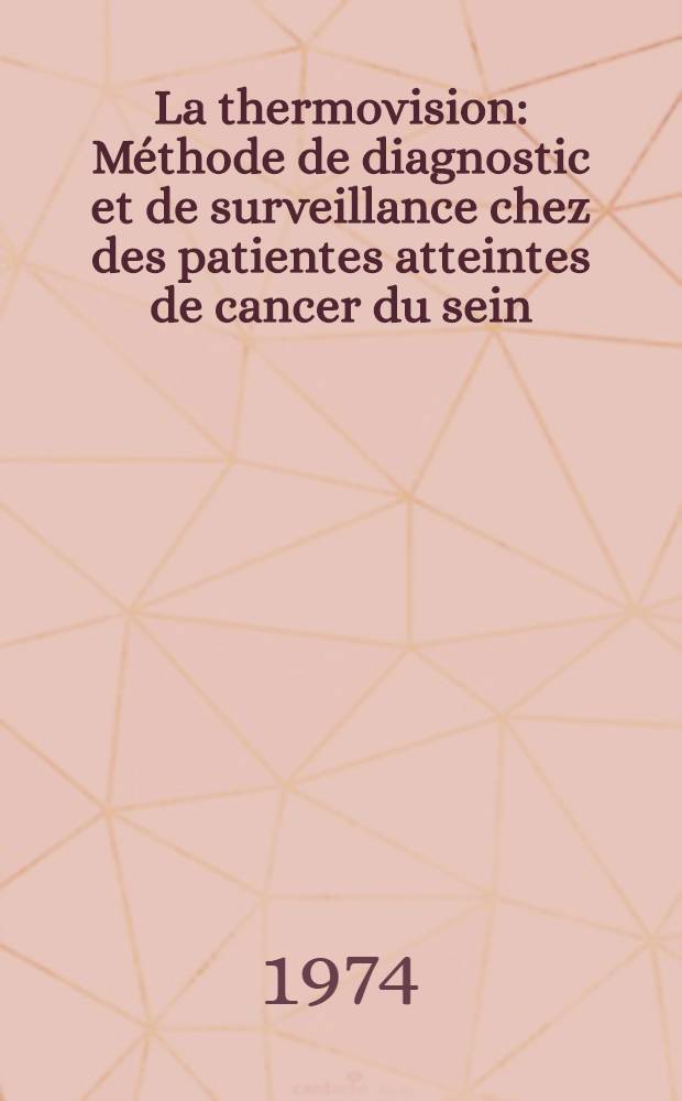 La thermovision : Méthode de diagnostic et de surveillance chez des patientes atteintes de cancer du sein : Expérience personnelle : Thèse ..