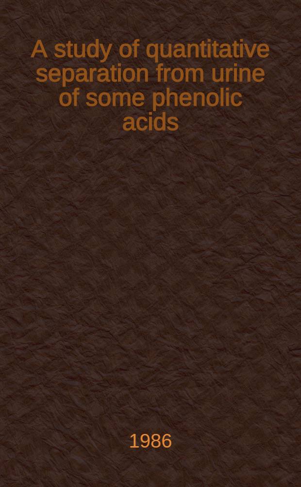 A study of quantitative separation from urine of some phenolic acids : Diss.