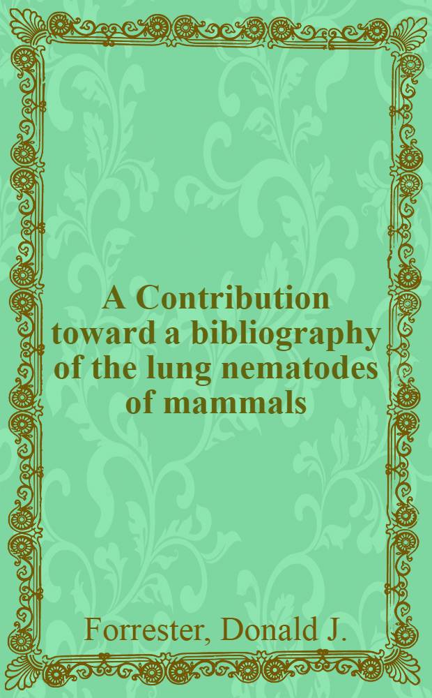 A Contribution toward a bibliography of the lung nematodes of mammals